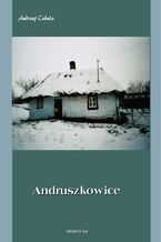 Okładka - Andruszkowice. Monografia miejscowości - Andrzej Cebula
