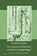 Okładka - Czy Getowie (Dakowie) wierzyli w jednego Boga? Studium z zakresu religii i mitologii porównawczej - Stanisław Schneider
