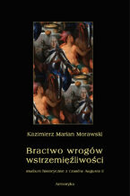 Okładka - Bractwo wrogów wstrzemięźliwości. Studium historyczne z czasów Augusta II - Kazimierz Marian Morawski