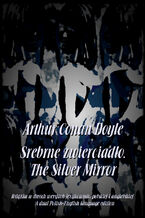 Okładka - Srebrne zwierciadło. The Silver Mirror - Arthur Conan Doyle