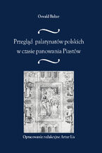Okładka - Przegląd palatynatów polskich w czasie panowania Piastów - Oswald Balzer