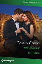 Okładka - Wybierz miłość - Caitlin Crews