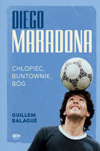 Okładka - Diego Maradona. Chłopiec, buntownik, bóg - Guillem Balagué
