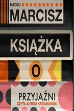 Okładka - Książka o przyjaźni - Maciej Marcisz