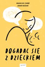 Okładka - Dogadać się z dzieckiem - Magdalena Sendor, Joanna Berendt
