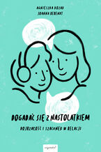 Okładka - Dogadać się z nastolatkiem. Dojrzałość i szacunek w relacji - Agnieszka Kozak, Joanna Berendt