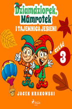 Okładka - Dziamdziorek, Mamrotek i tajemnica jesieni - Jacek Krakowski