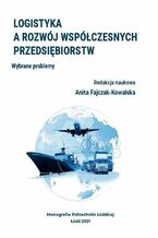 Okładka - Logistyka a rozwój współczesnych przedsiębiorstw. Wybrane problemy - Redakcja naukowa: Anita Fajczak-Kowalska