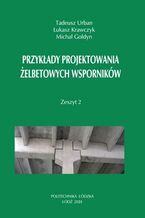 Okładka - Przykłady projektowania żelbetowych wsporników. Zeszyt 2 (wydanie czwarte uzupełnione) - Tadeusz Urban, Łukasz Krawczyk, Michał Gołdyn