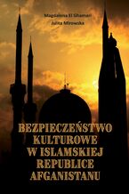 Okładka - Bezpieczeństwo kulturowe w Islamskiej Republice Afganistanu - Magdalena El Ghamari