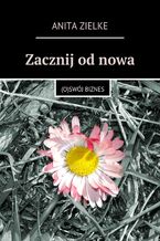 Okładka - Zacznij od nowa. (O)swój biznes - Anita Zielke