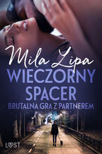 Okładka - Wieczorny spacer  brutalna gra z partnerem - Mila Lipa