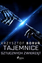 Okładka - Tajemnice sztucznych zwierząt - Krzysztof Boruń