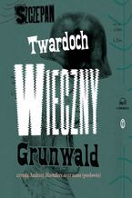 Okładka - Wieczny Grunwald. Powieść zza końca czasów - Szczepan Twardoch