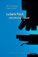 Okładka - Ludwik Fleck - mikrobiolog i filozof - Maria Ciesielska, Paweł Jarnicki