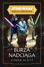 Okładka - Star Wars Wielka Republika. Burza nadciąga - Cavan Scott