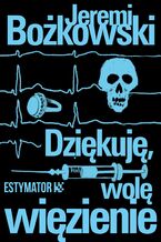 Okładka - Dziękuję, wolę więzienie - Jeremi Bożkowski