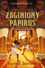 Okładka - Tajemnice pustyni. Tom 1. Zaginiony papirus - Alisha Sevigny
