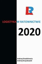 Okładka - Logistyka w ratownictwie 2020 - redakcja naukowa, Andrzej Chudzikiewicz, Andrzej Krzyszkowski