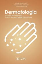 Okładka - Dermatologia w gabinecie lekarza Podstawowej Opieki Zdrowotnej - Anna Zalewska-Janowska, Honorata Błaszczyk