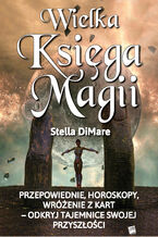 Okładka - Wielka Księga Magii. Przepowiednie, horoskopy, wróżenie z kart  odkryj tajemnice swojej przyszłości - Stella DiMare