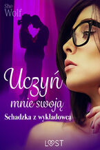Okładka - Uczyń mnie swoją  schadzka z wykładowcą - SheWolf