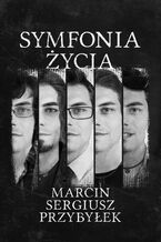 Okładka - Symfonia życia - Marcin, Sergiusz, Przybyłek