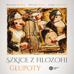 Okładka - Szkice z filozofii głupoty - Bartosz Brożek, Michał Heller, Jerzy Stelmach