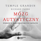 Okładka - Mózg autystyczny. Podróż w głąb niezwykłych umysłów - Temple Grandin, Richard Panek