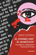 Okładka - Od "potwornej szmiry" do "własnego kiczu". Proza popularna w polskiej kulturze literackiej lat 50. XX wieku - Robert Dudziński