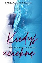 Okładka - Kiedyś ucieknę - Barbara Mądrowska