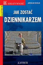 Okładka - Jak zostać dziennikarzem - Jarosław Ściślak