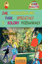 Okładka - Jak przedszkolaki park sprzątały i kolory poznawały - Lech Tkaczyk