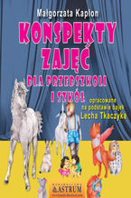 Okładka - Konspekty zajęć dla przedszkoli i szkół - Małgorzata Kapłon