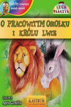 Okładka - O pracowitym osiołku i królu lwie - bajka - Lech Tkaczyk