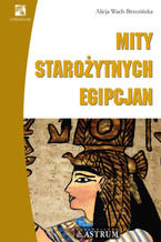 Okładka - Mity starożytnych Egipcjan - Alicja Wach-Brzezińska