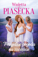 Okładka - Przyjdzie pogoda na szczęście - Wioletta Piasecka