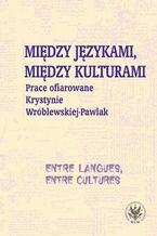 Okładka - Między językami, między kulturami/Entre langues, entre cultures - Monika Kostro, Krystyna Szymankiewicz, Magdalena Grycan