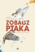 Okładka - Zobacz ptaka. Opowieści po drodze - Jacek Karczewski