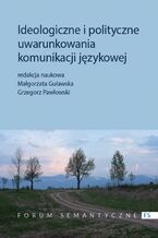 Okładka - Ideologiczne i polityczne uwarunkowania komunikacji językowej - Małgorzata Guławska, Grzegorz Pawłowski