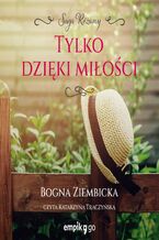 Okładka - Tylko dzięki miłości - Bogna Ziembicka