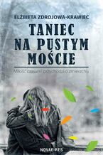 Okładka - Taniec na pustym moście. Miłość czasami przychodzi o zmierzchu - Elżbieta Zdrojowa-Krawiec