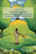 Okładka - Zielona inkluzja, czyli o relacji człowieka z przyrodą, outdoor education i leśnej bajce - Joanna Godawa
