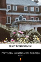Okładka - Przygody komendanta Wilczka. Powieść - Jerzy Bandrowski