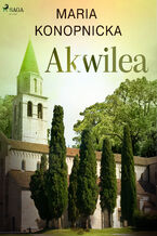 Okładka - Akwilea - Maria Konopnicka