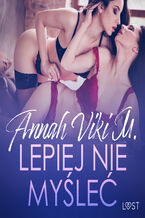 Okładka - Lepiej nie myśleć  lesbijskie opowiadanie erotyczne - Annah Viki M.