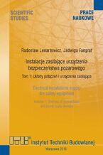 Instalacje zasilające urządzenia bezpieczeństwa pożarowego. Tom 1: Układy połączeń i urządzenia zasilające