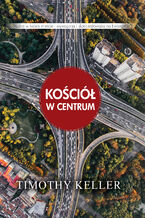 Okładka - Kościół w Centrum - Timothy Keller