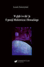 Okładka - W głąb i w dal Ja. O poezji Mickiewicza i Słowackiego - Leszek Zwierzyński