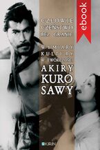 Okładka - Człowieczeństwo bez granic. Wymiary kutury w twórczości Akiry Kurosawy - Joanna Zaremba-Penk, Marcin Lisiecki